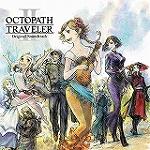 OCTOPATH TRAVELER II Original Soundtrack